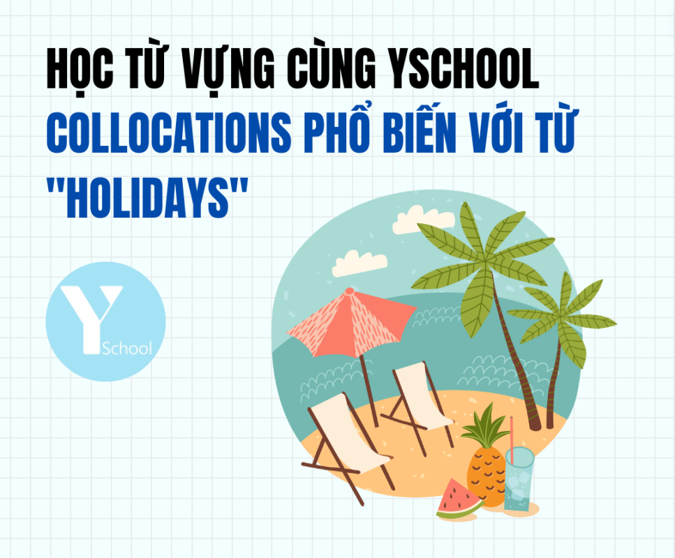 HỌC TỪ VỰNG CÙNG YSCHOOL - Collocations phổ biến với từ "Holidays"
