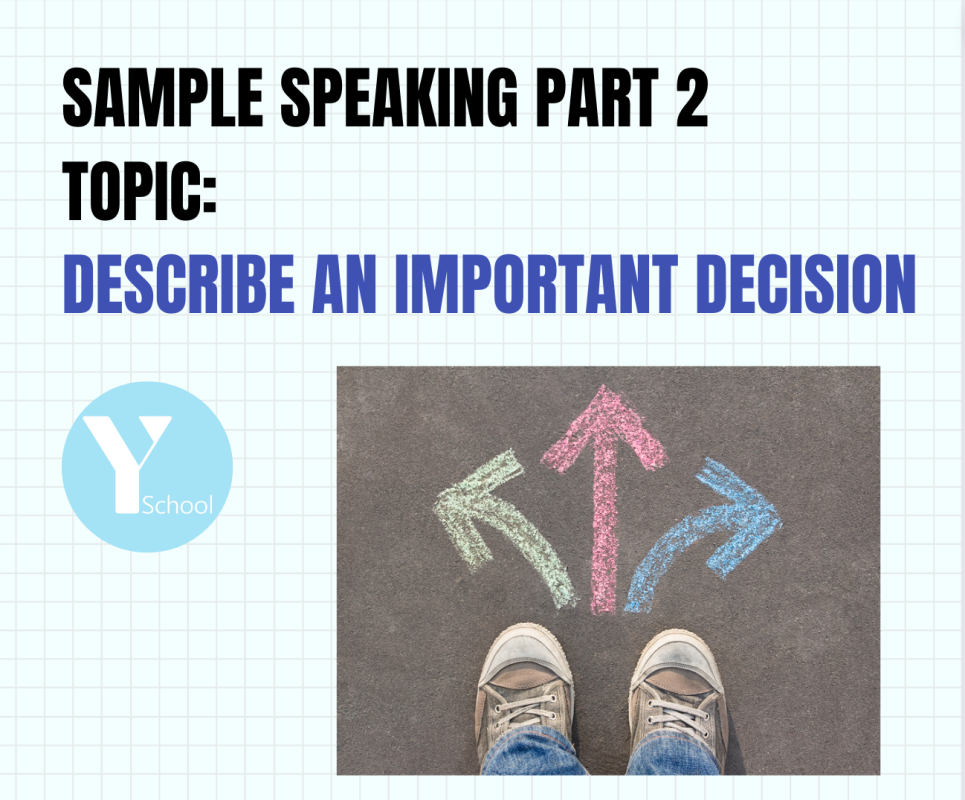 Sample Speaking Part 2 - Topic: Describe an important decision