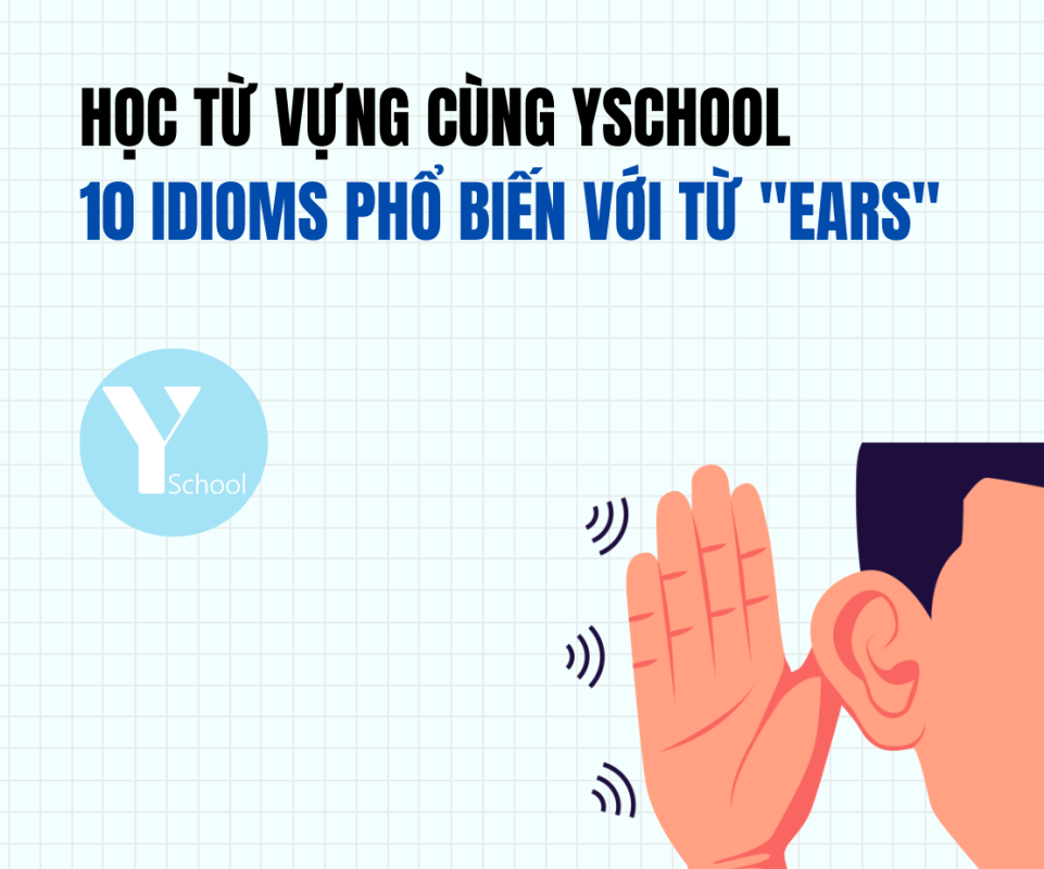 Học từ vựng cùng YSchool - 10 idioms phổ biến với từ "ears"