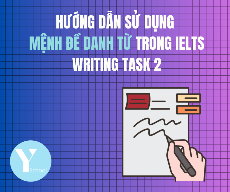 Hướng dẫn sử dụng mệnh đề danh từ trong IELTS Writing Task 2 