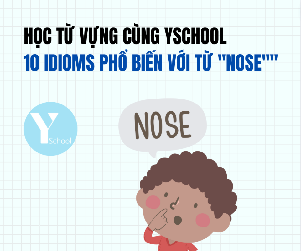 Học từ vựng cùng YSchool - 10 idioms có từ "Nose"