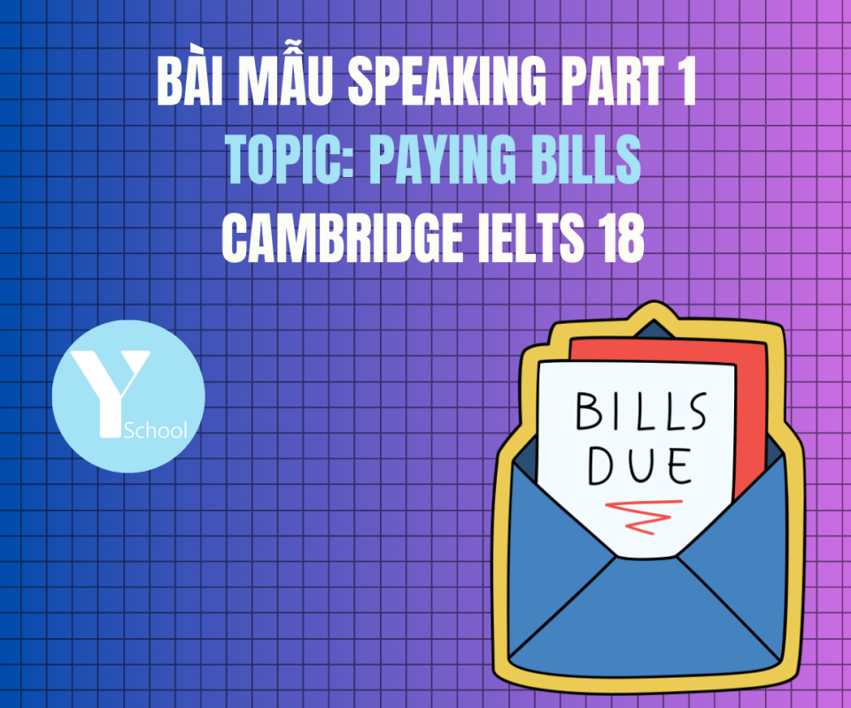 BÀI MẪU SPEAKING PART 1 - Paying billsCAMBRIDGE IELTS 18