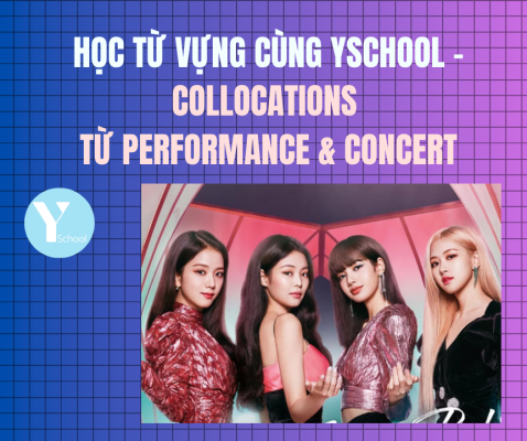 Học từ vựng cùng YSchool - Collocations của từ Performance và Concert