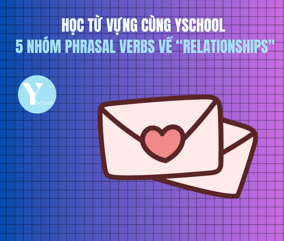 Học từ vựng cùng YSchool - 5 nhóm Phrasal verbs về “Relationships"