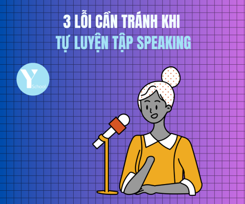 3 lỗi cần tránh khi tự luyện tập Speaking