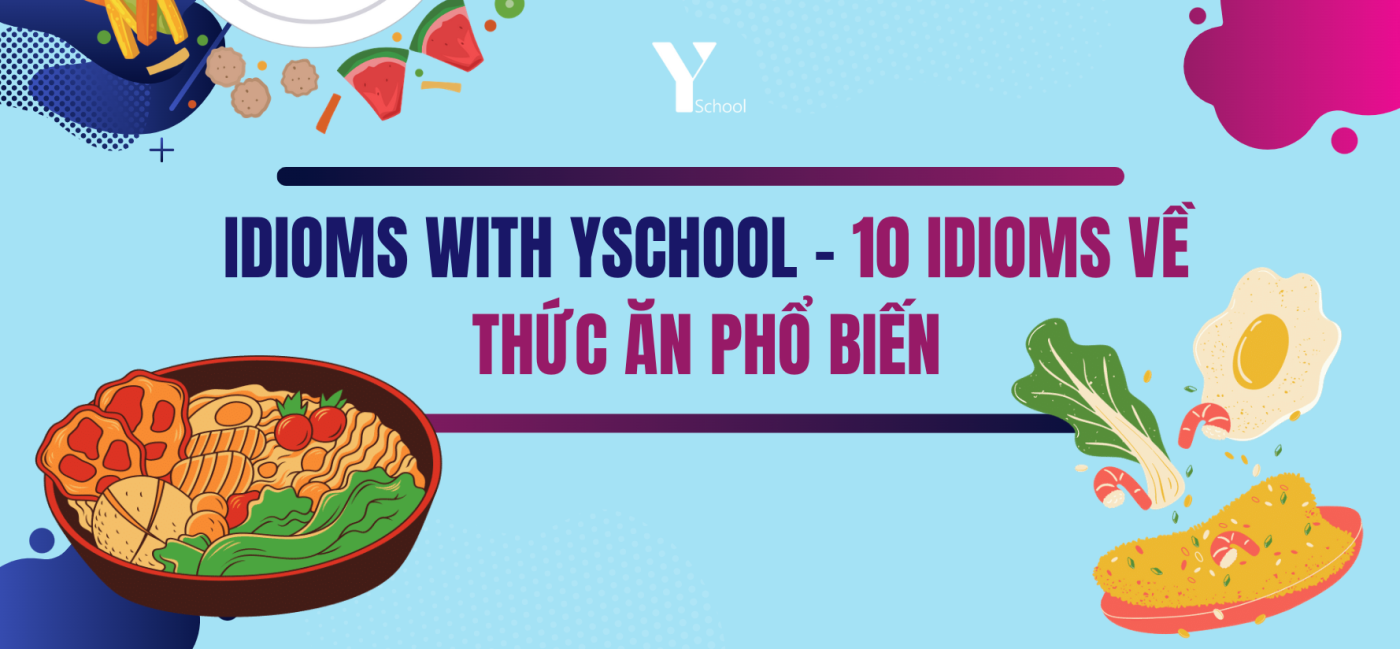 Idioms with YSchool - 10 idioms về thức ăn phổ biến