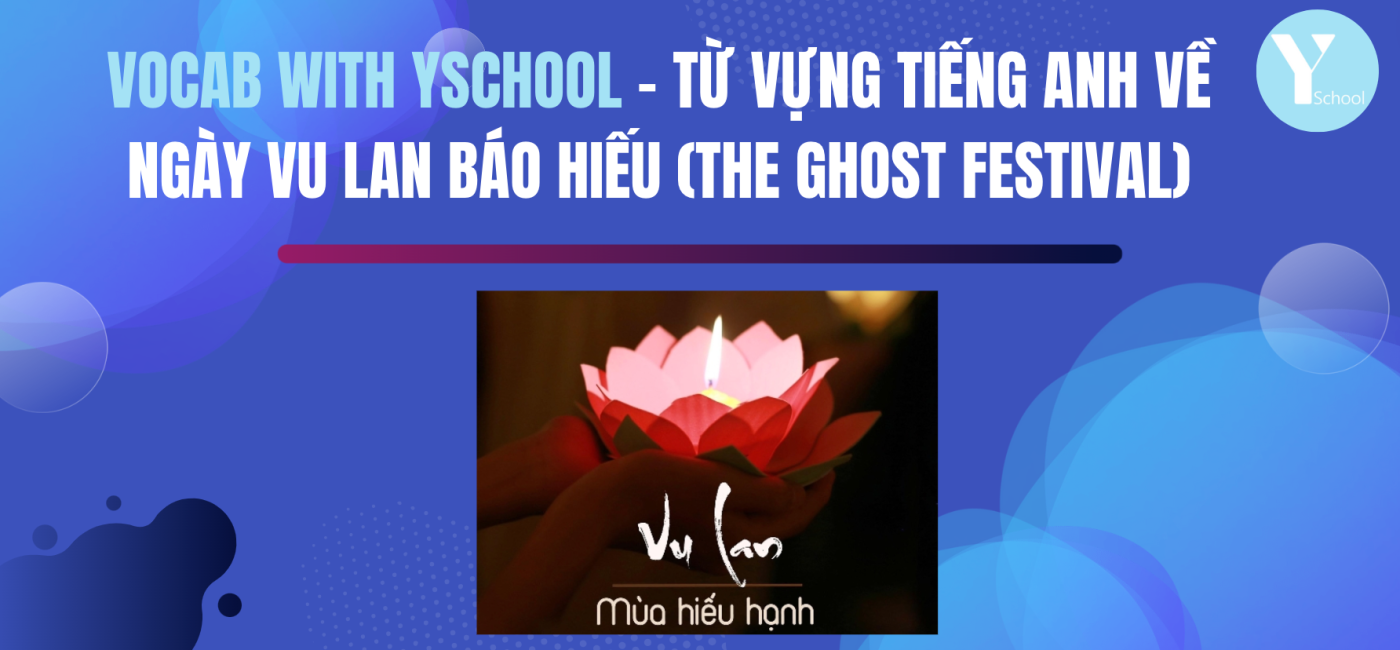 Vocab with YSchool - Từ vựng tiếng Anh về ngày Vu Lan Báo Hiếu (The Ghost Festival)
