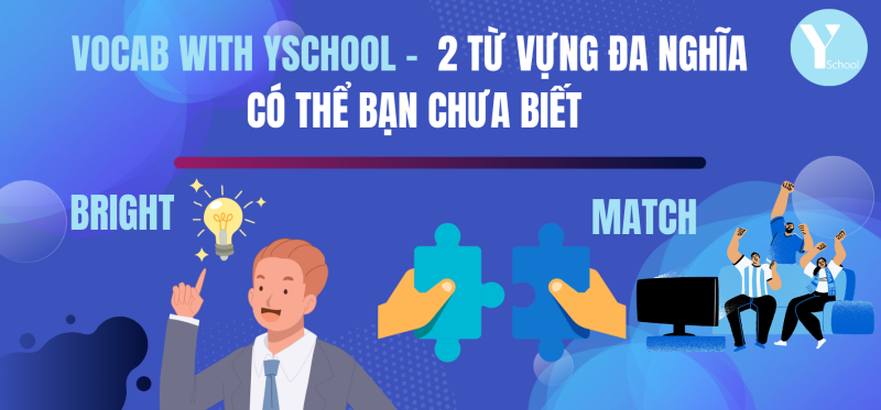 Vocab with YSchool - 2 từ vựng đa nghĩa có thể bạn chưa biếtVocab with YSchool - 2 từ vựng đa nghĩa có thể bạn chưa biết