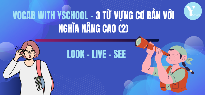 Vocab with YSchool - 3 từ vựng cơ bản với nghĩa nâng cao (2)