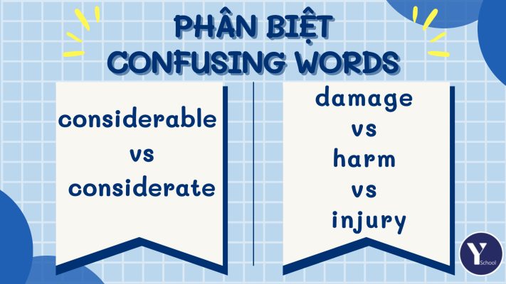 Vocab with YSchool - Phân biệt từ vựng dễ nhầm lẫn - "Considerable vs Considerate" và "Injure vs Damage vs Harm"