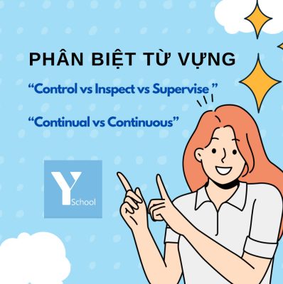 Vocab with YSchool – Phân biệt từ vựng dễ nhầm lẫn – "Control vs Inspect vs Supervise" và "Continual vs Continuous"
