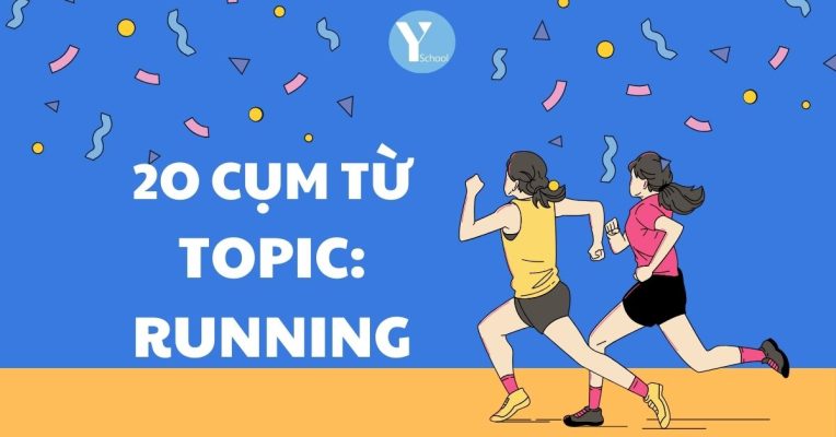 LIST 20 CỤM TỪ HỮU DỤNG CHỦ ĐỀ RUNNING