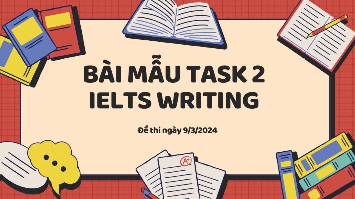 BÀI MẪU TASK 2 IELTS WRITING NGÀY 09/3/2024