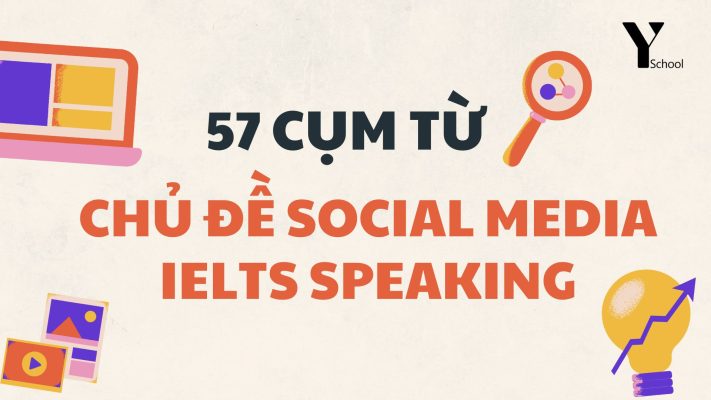 57 cụm từ thông dụng chủ đề Social Media - IELTS Speaking