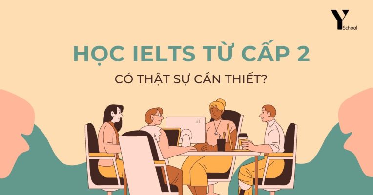 Học IELTS từ cấp 2 có thật sự hữu dụng?