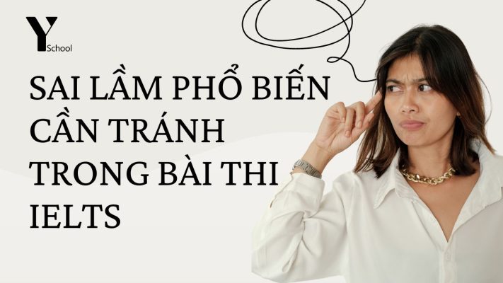 Những sai lầm phổ biến mà bạn cần tránh trong bài thi IELTS